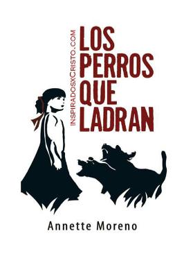 Libro Los Perros Que Ladran por Annette Moreno pdf epub