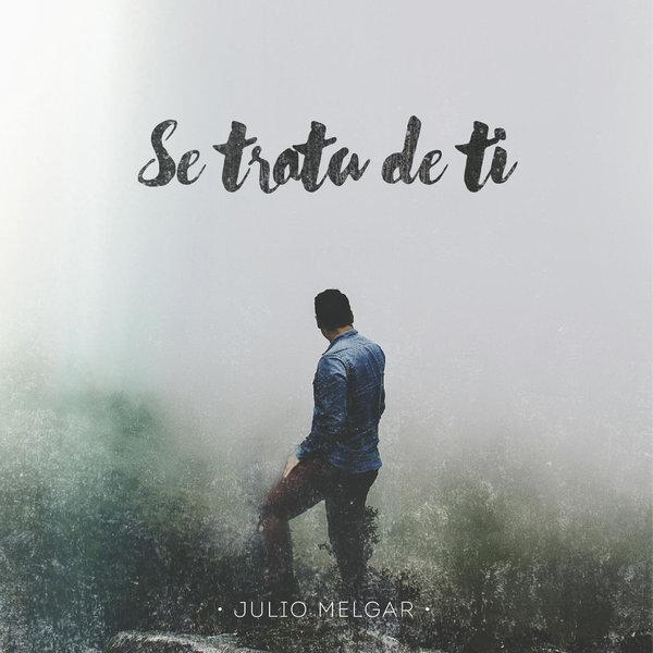Julio Melgar, Se Trata de Ti, nuevo album, 2015, descargar, escuchar, gratis
