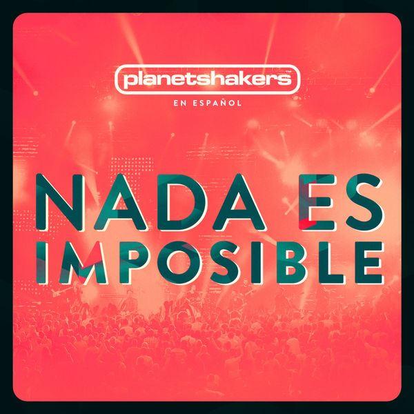 planetshakers, nada es imposible, en español